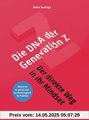 Die DNA der Generation Z - der direkte Weg in ihr Mindset: Warum sie so special sind - ein Marketingbuch für Praktiker (Haufe Fachbuch)