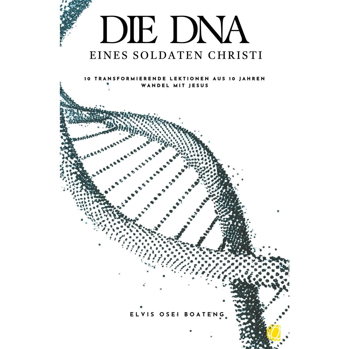 Die DNA eines Soldaten Christi Die DNA eines Soldaten Christi von GloryWorld-Medien