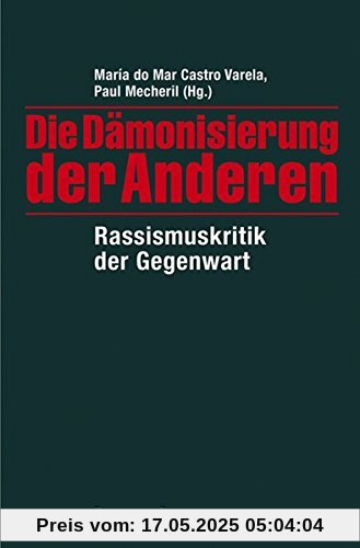 Die Dämonisierung der Anderen: Rassismuskritik der Gegenwart (X-Texte zu Kultur und Gesellschaft)