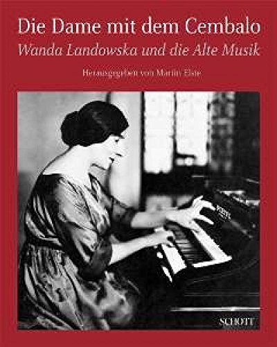 Die Dame mit dem Cembalo: Wanda Landowska und die Alte Musik