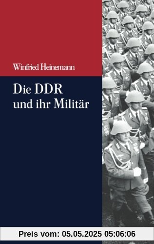 Die Ddr und ihr Militär (Beiträge zur Militärgeschichte - Militärgeschichte kompakt, Band 3)