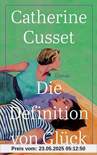 Die Definition von Glück: Roman | Ein hinreißender Roman über Liebe, Sehnsüchte und das Älterwerden