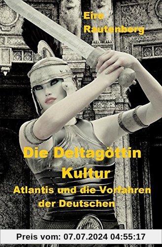 Die Deltagöttin-Kultur: Atlantis und die Vorfahren der Deutschen
