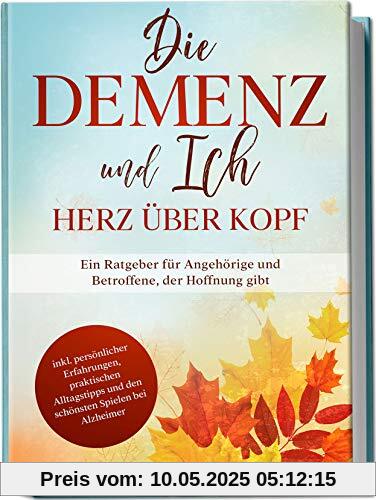 Die Demenz und Ich - Herz über Kopf: Ein Ratgeber für Angehörige und Betroffene, der Hoffnung gibt | inkl. persönlicher Erfahrungen, praktischen Alltagstipps und den schönsten Spielen bei Alzheimer Die Demenz und Ich - Herz über Kopf: Ein Ratgeber für Angehörige und Betroffene, der Hoffnung gibt | inkl. persönlicher Erfahrungen, praktischen Alltagstipps und den schönsten Spielen bei Alzheimer