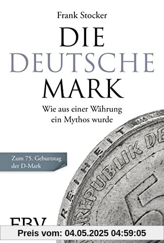 Die Deutsche Mark: Wie aus einer Währung ein Mythos wurde. Zum 75. Geburtstag der D-Mark