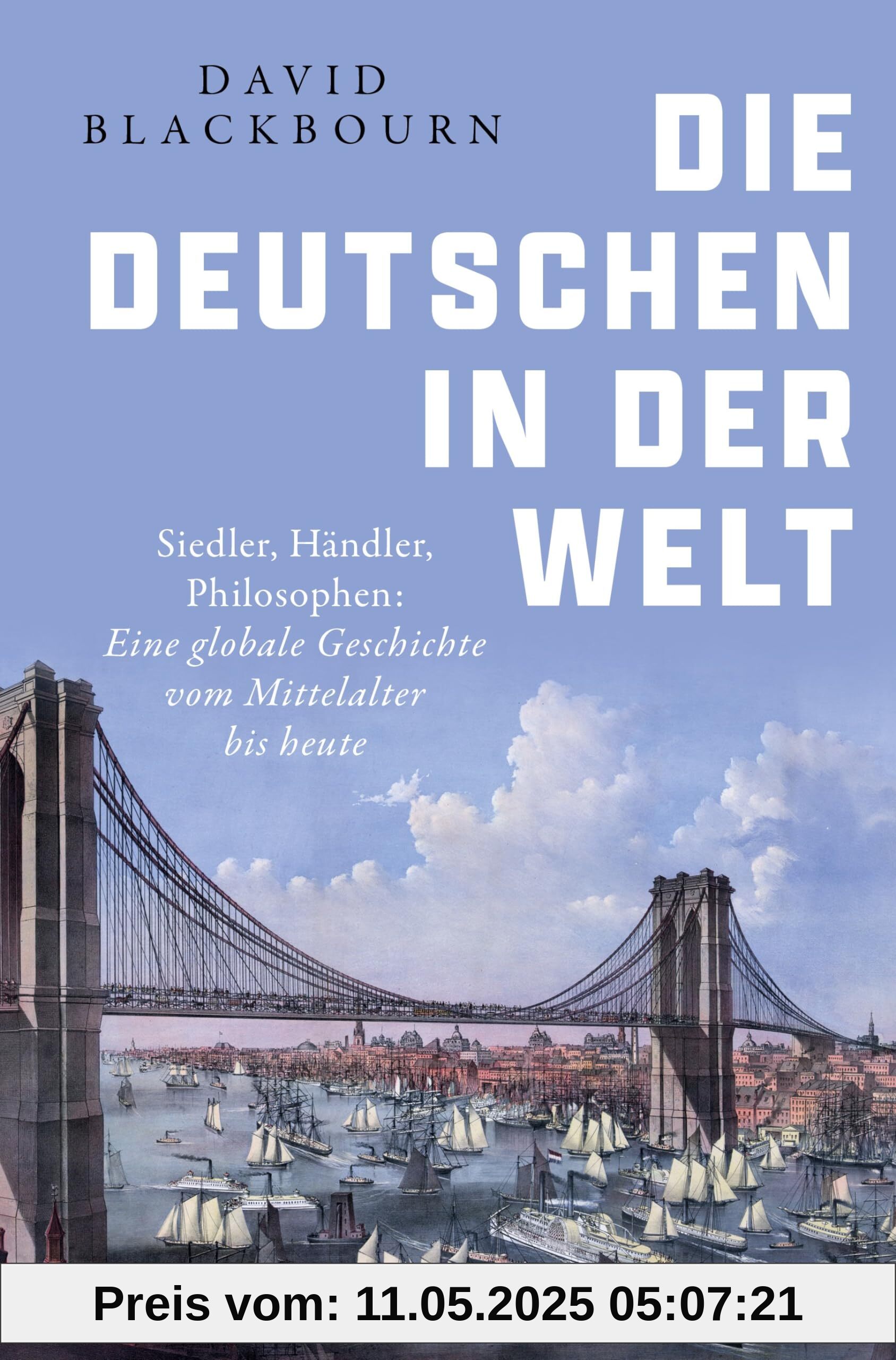 Die Deutschen in der Welt: Siedler, Händler, Philosophen: Eine globale Geschichte vom Mittelalter bis heute