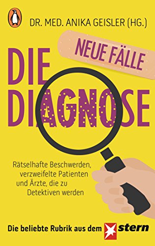 Die Diagnose – neue Fälle: Rätselhafte Beschwerden, verzweifelte Patienten und Ärzte, die zu Detektiven werden Die Diagnose – neue Fälle: Rätselhafte Beschwerden, verzweifelte Patienten und Ärzte, die zu Detektiven werden