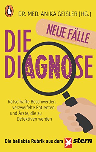 Die Diagnose – neue Fälle: Rätselhafte Beschwerden, verzweifelte Patienten und Ärzte, die zu Detektiven werden von Penguin TB Verlag