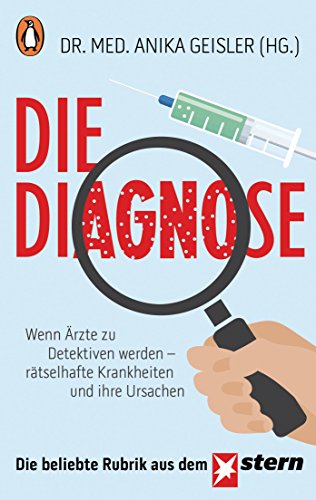 Die Diagnose: Wenn Ärzte zu Detektiven werden – rätselhafte Krankheiten und ihre Ursachen von PENGUIN VERLAG