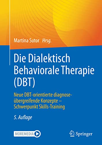 Die Dialektisch Behaviorale Therapie (DBT): Neue DBT-orientierte diagnoseübergreifende Konzepte - Schwerpunkt Skills-Training