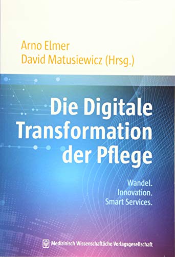 Die Digitale Transformation der Pflege: Wandel. Innovation. Smart Services.