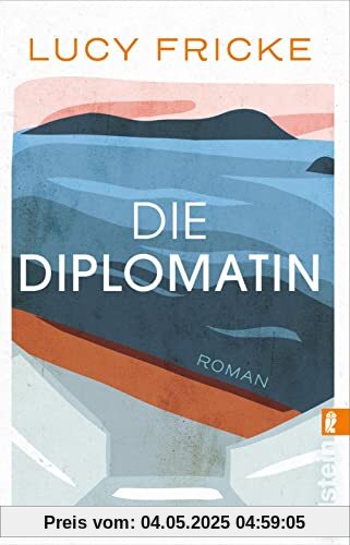 Die Diplomatin: Roman | Eine Diplomatin verliert den Glauben an die Diplomatie | Das neue Buch der Bestsellerautorin von Töchter