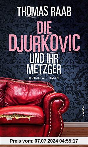 Die Djurkovic und ihr Metzger. Kriminalroman