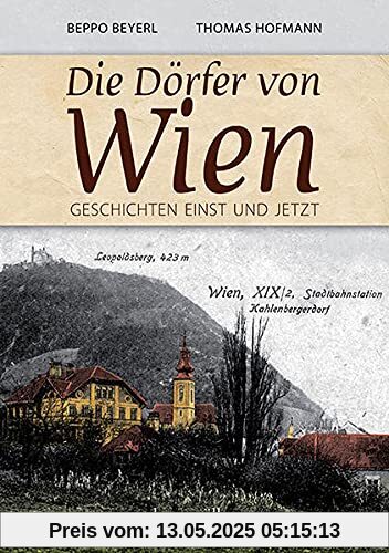 Die Dörfer von Wien: Geschichten einst und jetzt