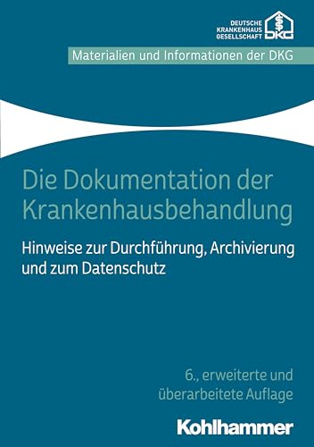 Die Dokumentation der Krankenhausbehandlung: Hinweise zur Durchführung, Archivierung und zum Datenschutz von Kohlhammer W.