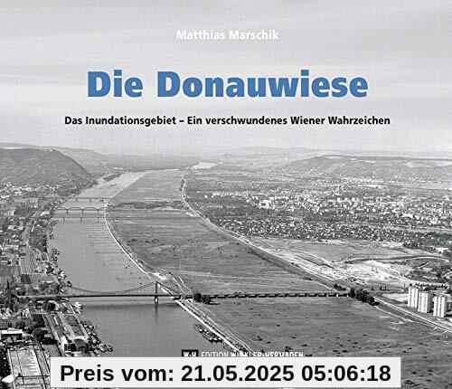 Die Donauwiese: Das Inundationsgebiet – Ein verschwundenes Wiener Wahrzeichen