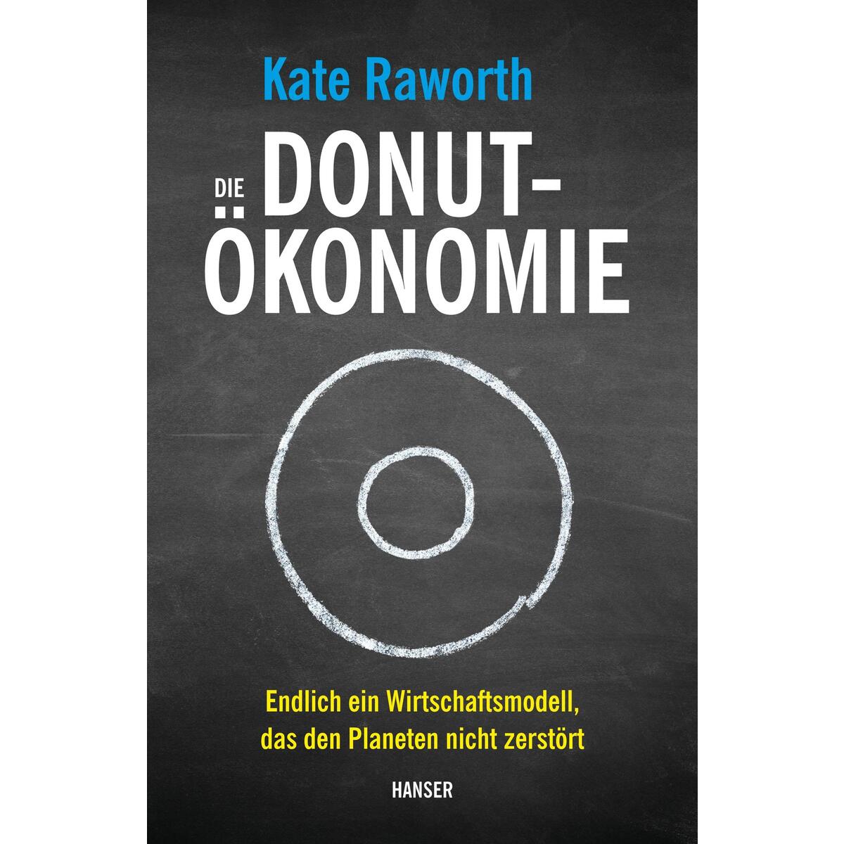 Die Donut-Ökonomie Die Donut-Ökonomie von Hanser, Carl GmbH + Co.