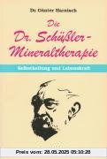 Die Dr. Schüßler - Mineraltherapie: Selbstheilung und Lebenskraft: Wie Sie Ihr richtiges Heilmittel finden und anwenden Die Dr. Schüßler - Mineraltherapie: Selbstheilung und Lebenskraft: Wie Sie Ihr richtiges Heilmittel finden und anwenden