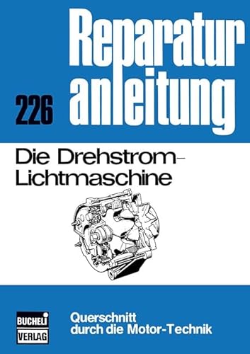Die Drehstrom-Lichtmaschine: Reprint der 4. Auflage 1975 (Reparaturanleitungen) von bucheli