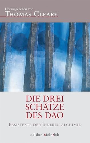 Die Drei Schätze des Dao: Basistexte der inneren Alchimie: Über die Harmonie von Körper, Geist und Seele von Edition Steinrich