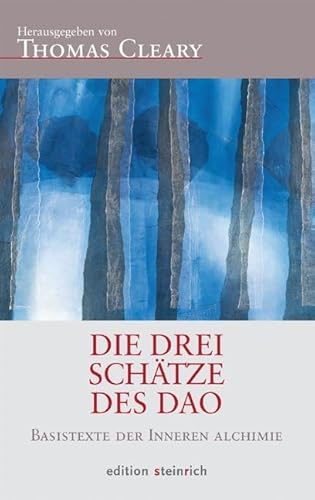 Die Drei Schätze des Dao: Basistexte der inneren Alchimie: Über die Harmonie von Körper, Geist und Seele Die Drei Schätze des Dao: Basistexte der inneren Alchimie: Über die Harmonie von Körper, Geist und Seele