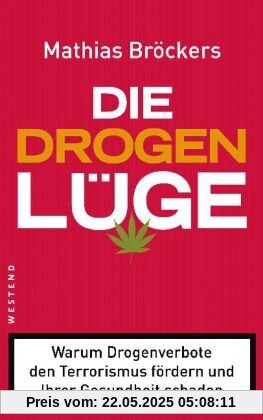 Die Drogenlüge: Warum Drogenverbote den Terrorismus fördern und Ihrer Gesundheit schaden