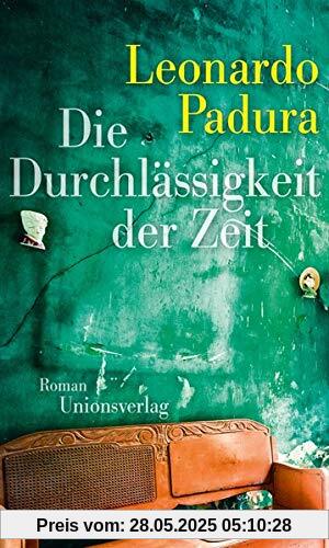 Die Durchlässigkeit der Zeit: Roman