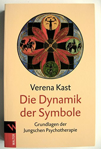 Die Dynamik der Symbole: Die Grundlagen der Jungschen Psychotherapie Die Dynamik der Symbole: Die Grundlagen der Jungschen Psychotherapie