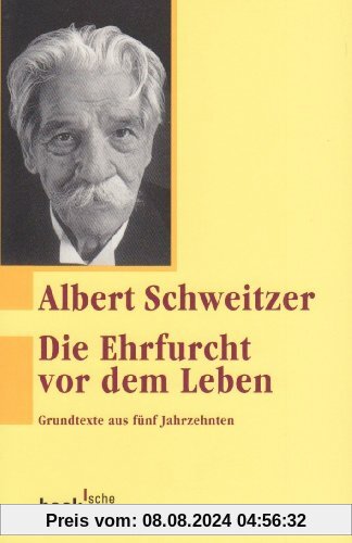 Die Ehrfurcht vor dem Leben: Grundtexte aus fünf Jahrzehnten