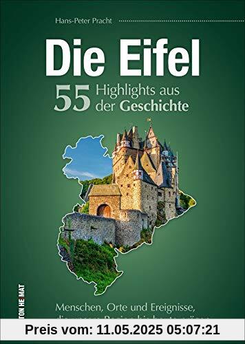 Die Eifel. 55 Highlights aus der Geschichte: Menschen, Orte und Ereignisse, die unsere Region bis heute prägen (Sutton Heimatarchiv)