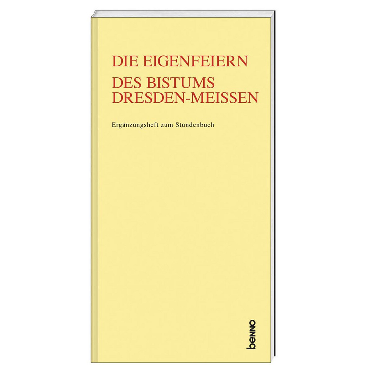 Die Eigenfeiern des Bistums Dresden-Meißen Die Eigenfeiern des Bistums Dresden-Meißen von St. Benno Verlag