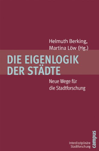 Die Eigenlogik der Städte: Neue Wege für die Stadtforschung (Interdisziplinäre Stadtforschung, 1)