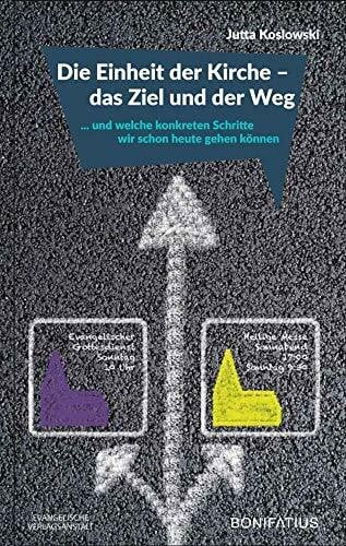 Die Einheit der Kirche – das Ziel und der Weg: ... und welche konkreten Schritte wir schon heu...