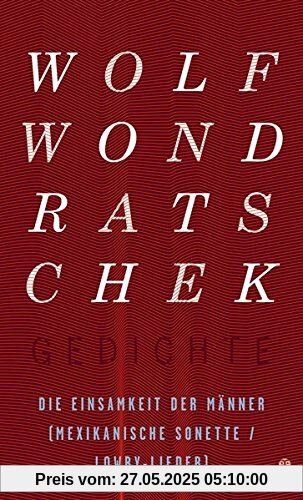 Die Einsamkeit der Männer: Mexikanische Gedichte / Lowry-Lieder Die Einsamkeit der Männer: Mexikanische Gedichte / Lowry-Lieder