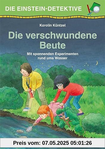 Die Einstein-Detektive: Die verschwundene Beute: Mit spannenden Experimenten rund ums Wasser