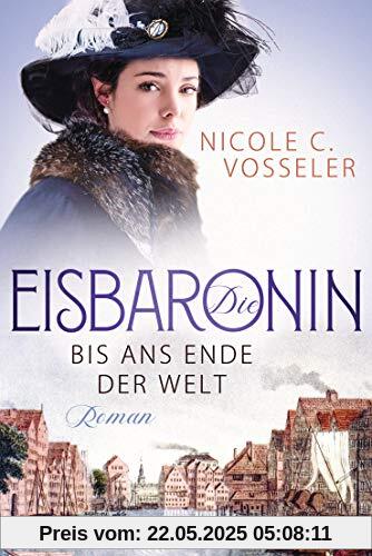 Die Eisbaronin: Bis ans Ende der Welt - Roman - Die Eisbaronin-Saga 1 Die Eisbaronin: Bis ans Ende der Welt - Roman - Die Eisbaronin-Saga 1