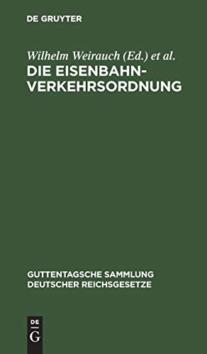Die Eisenbahn-Verkehrsordnung: Vom 16. Mai 1928. Mit allgemeinen Ausführungsbestimmungen sowie dem Internationalen Übereinkommen über den ... deutscher Reichsgesetze, 91, Band 91) von de Gruyter
