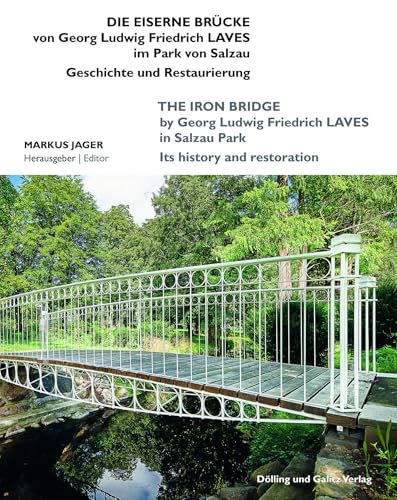 Die Eiserne Brücke von Georg Ludwig Friedrich Laves im Park von Salzau: Geschichte und Restaurierung Die Eiserne Brücke von Georg Ludwig Friedrich Laves im Park von Salzau: Geschichte und Restaurierung von Dölling und Galitz
