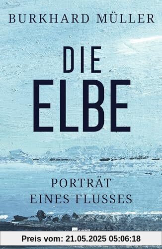 Die Elbe: Porträt eines Flusses Die Elbe: Porträt eines Flusses