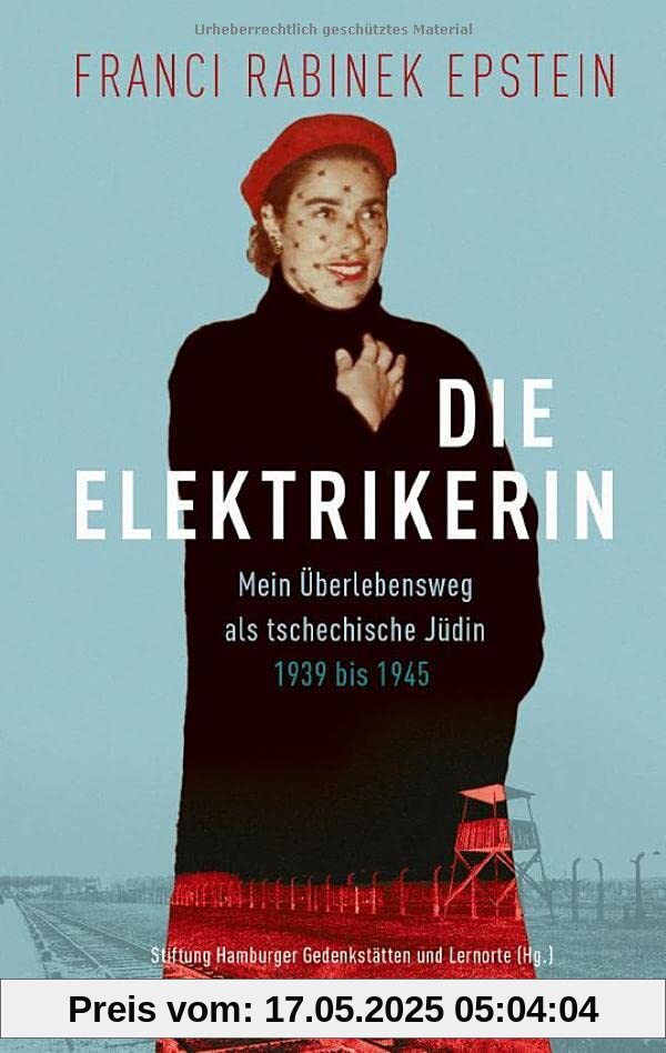 Die Elektrikerin: Mein Überlebensweg als tschechische Jüdin 1939 bis 1945