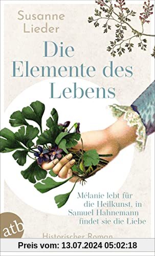 Die Elemente des Lebens: Mélanie lebt für die Heilkunst, in Samuel Hahnemann findet sie die Liebe