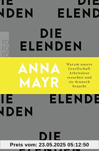 Die Elenden: Warum unsere Gesellschaft Arbeitslose verachtet und sie dennoch braucht