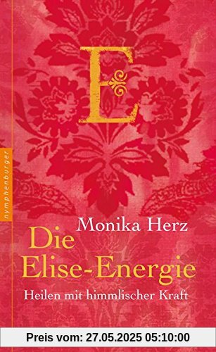 Die Elise-Energie: Heilen mit himmlischer Kraft Die Elise-Energie: Heilen mit himmlischer Kraft