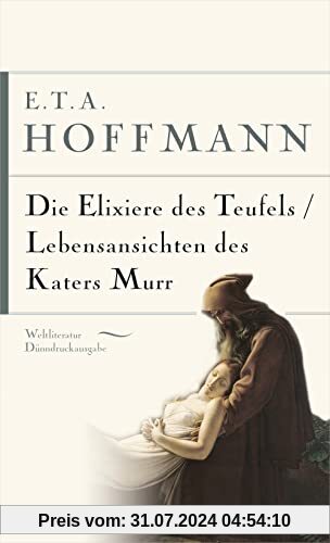 Die Elixiere des Teufels. Lebensansichten des Katers Murr: Gebunden in feingeprägter Leinenstruktur auf Naturpapier, mit Schutzumschlag und Goldprägung (Weltliteratur Dünndruckausgabe, Band 17)