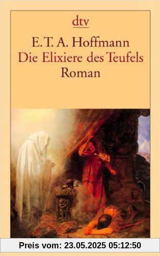 Die Elixiere des Teufels: Roman: Nachgelassene Papiere des Bruders Medardus, eines Kapuziners. Herausgegeben von dem Verfasser der Phantasiestücke in Callots Manier