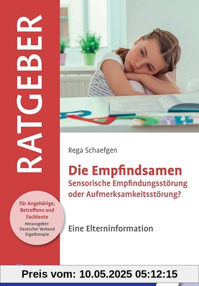 Die Empfindsamen: Sensorische Empfindungsstörung oder Aufmerksamkeitsstörung? Eine Elterninformation (Ratgeber für Angehörige, Betroffene und Fachleute)