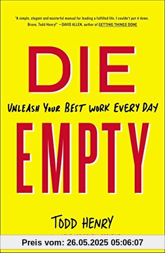 Die Empty: Unleash Your Best Work Every Day