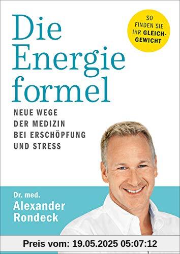 Die Energieformel: Neue Wege der Medizin bei Erschöpfung und Stress