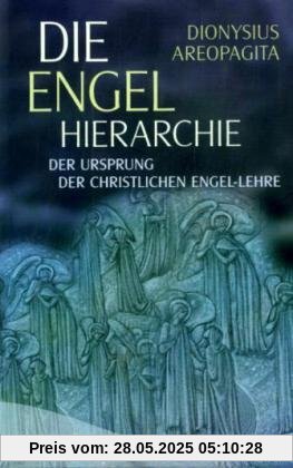 Die Engel-Hierarchie - Der Ursprung der christlichen Engel-Lehre Die Engel-Hierarchie - Der Ursprung der christlichen Engel-Lehre