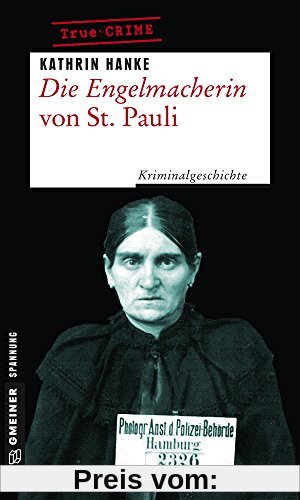 Die Engelmacherin von St. Pauli: Kriminalgeschichte um Elisabeth Wiese (Wahre Verbrechen im GMEINER-Verlag)
